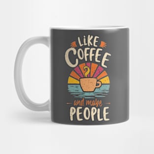 i like coffee and maybe 3 people Mug